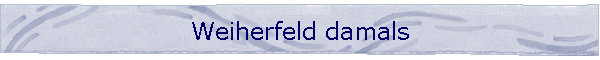 Weiherfeld damals