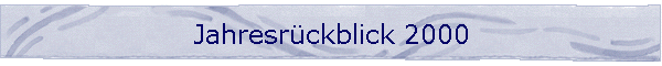 Jahresrckblick 2000