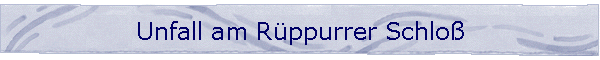 Unfall am Rppurrer Schlo