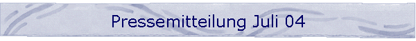 Pressemitteilung Juli 04
