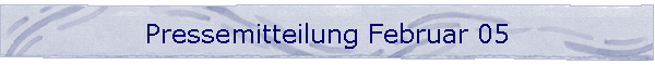 Pressemitteilung Februar 05