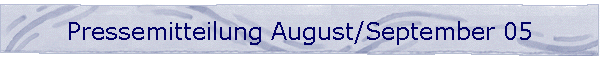 Pressemitteilung August/September 05