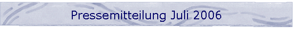 Pressemitteilung Juli 2006
