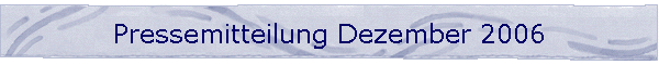 Pressemitteilung Dezember 2006