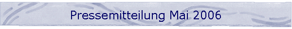 Pressemitteilung Mai 2006