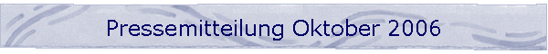 Pressemitteilung Oktober 2006