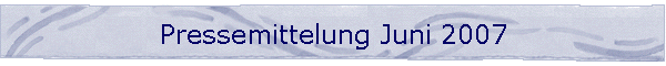 Pressemittelung Juni 2007
