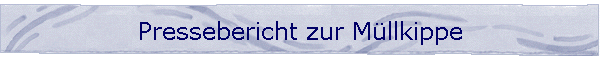 Pressebericht zur Mllkippe