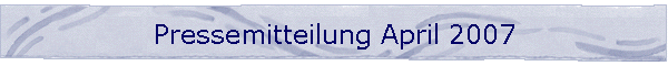 Pressemitteilung April 2007