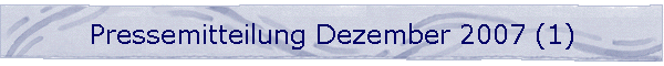 Pressemitteilung Dezember 2007 (1)