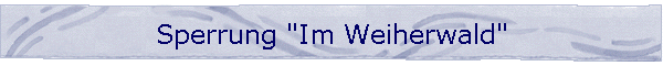 Sperrung "Im Weiherwald"