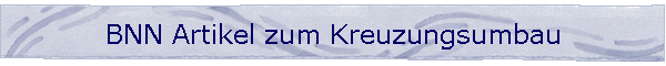 BNN Artikel zum Kreuzungsumbau