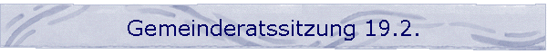 Gemeinderatssitzung 19.2.