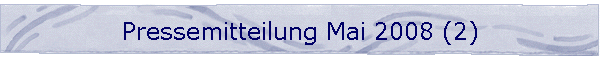 Pressemitteilung Mai 2008 (2)