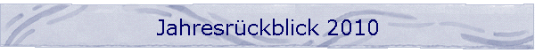 Jahresrckblick 2010