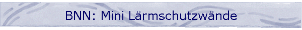 BNN: Mini Lrmschutzwnde