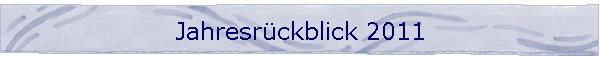 Jahresrckblick 2011