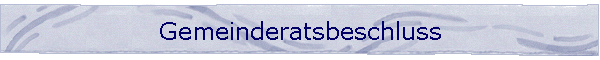 Gemeinderatsbeschluss